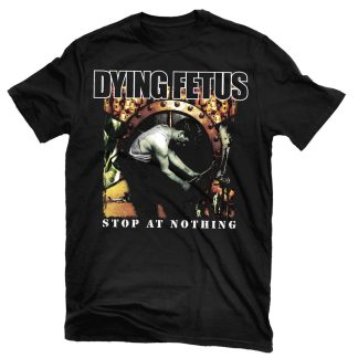 DYING FETUS Stop At Nothing T-shirt