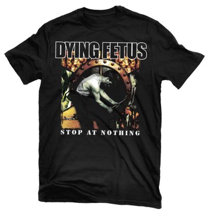 DYING FETUS Stop At Nothing T-shirt